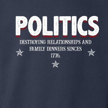 Politics Destroying Relationships And Family Dinners Since 1776 Toddler Hoodie