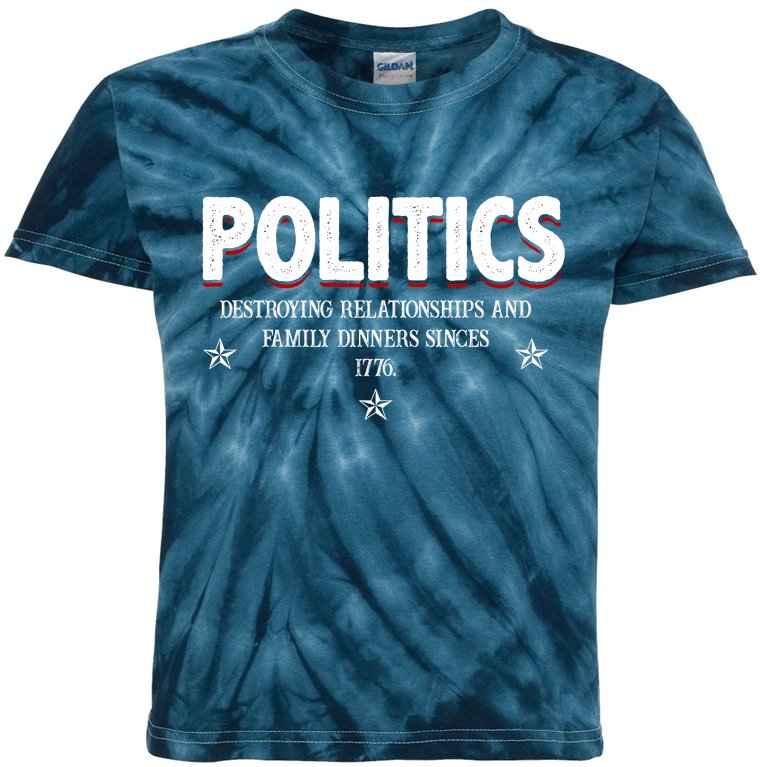 Politics Destroying Relationships And Family Dinners Since 1776 Kids Tie-Dye T-Shirt