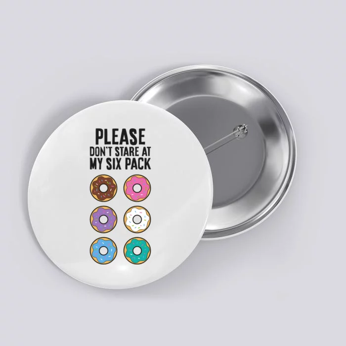 Please Don't Stare At My Six Pack Funny Donut Button