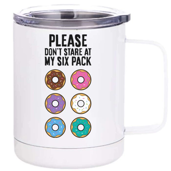 Please Don't Stare At My Six Pack Funny Donut Front & Back 12oz Stainless Steel Tumbler Cup