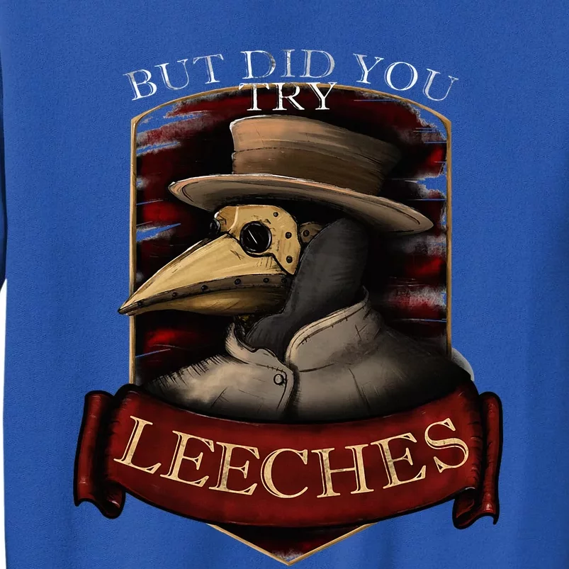 Plague Doctor Steampunk But Did You Try Leeches Tall Sweatshirt