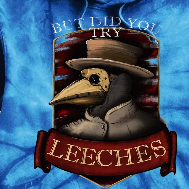 Plague Doctor Steampunk But Did You Try Leeches Tie Dye Hoodie