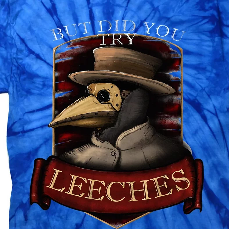 Plague Doctor Steampunk But Did You Try Leeches Tie-Dye T-Shirt