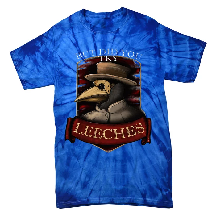 Plague Doctor Steampunk But Did You Try Leeches Tie-Dye T-Shirt