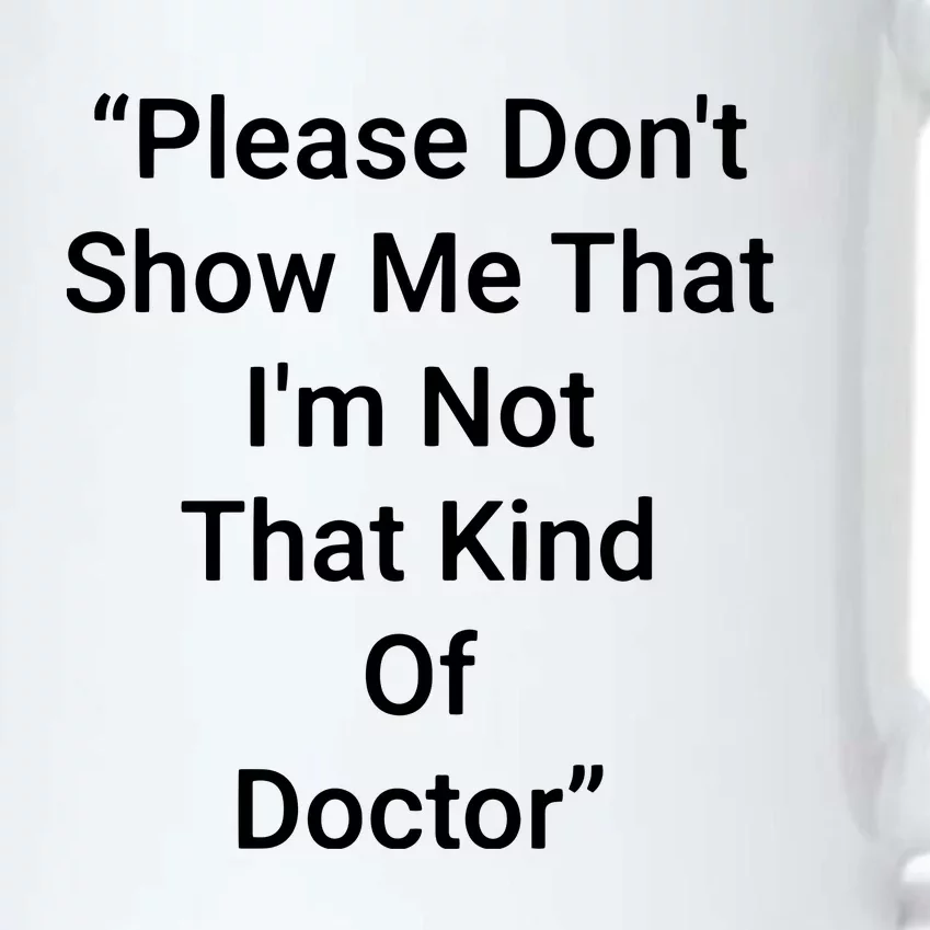 Please Dont Show Me That Im Not That Kind Of Doctor Black Color Changing Mug