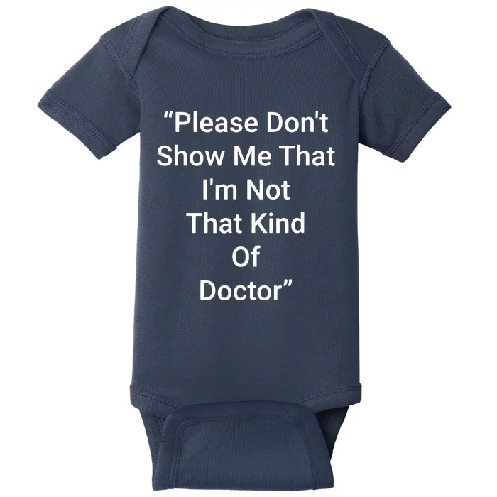 Please Dont Show Me That Im Not That Kind Of Doctor Baby Bodysuit