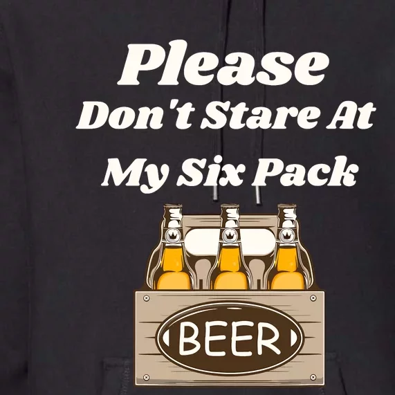 Please DonT Stare At My Six Pack Beer Funny Premium Hoodie