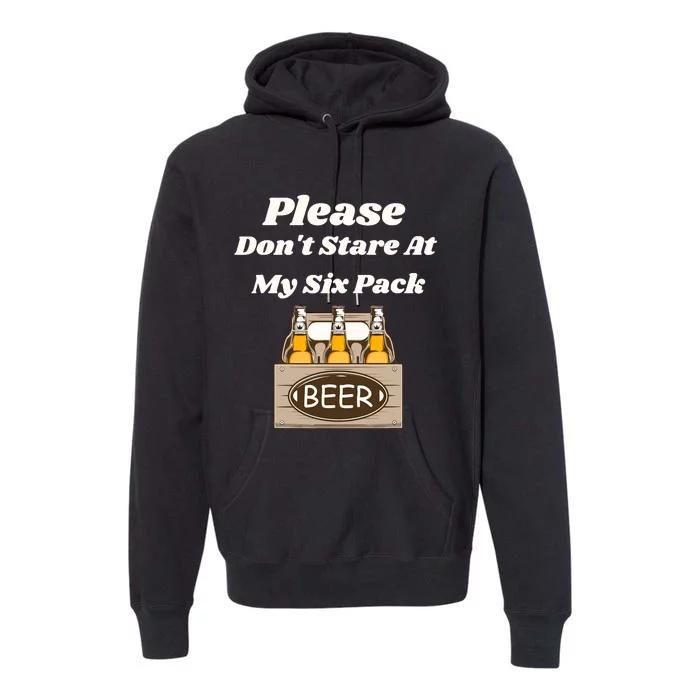 Please DonT Stare At My Six Pack Beer Funny Premium Hoodie