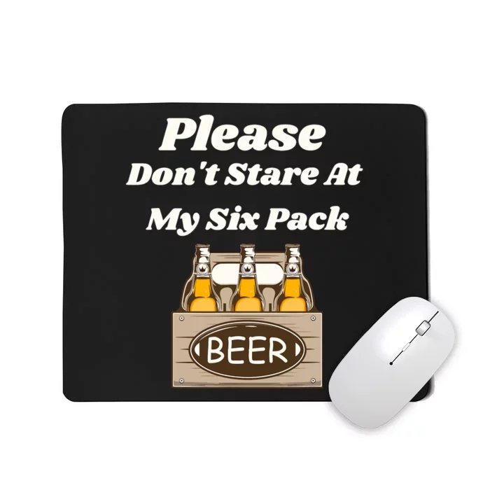 Please DonT Stare At My Six Pack Beer Funny Mousepad