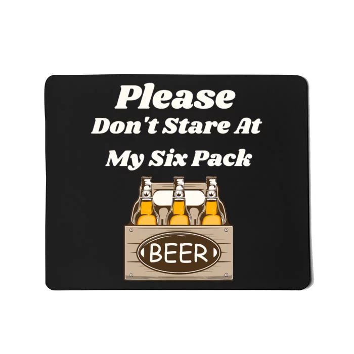 Please DonT Stare At My Six Pack Beer Funny Mousepad