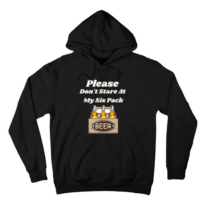 Please DonT Stare At My Six Pack Beer Funny Tall Hoodie