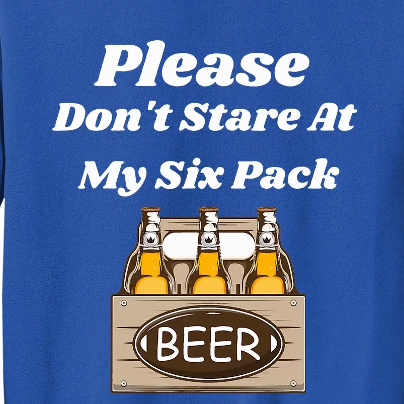 Please Don't Stare At My Six Pack Beer Funny Sweatshirt