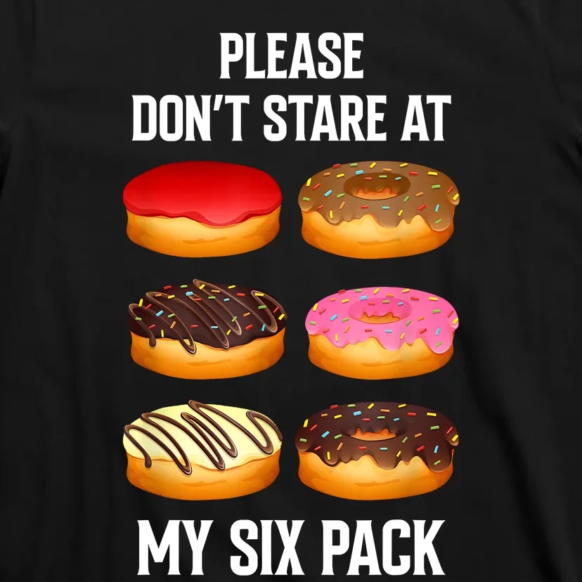 Please Dont Stare At My Six Pack Donuts Abs Six Pack Workout T-Shirt