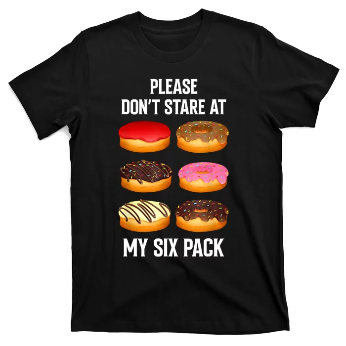 Please Dont Stare At My Six Pack Donuts Abs Six Pack Workout T-Shirt