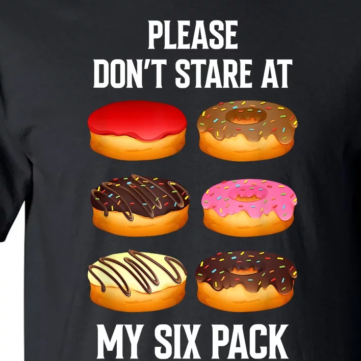 Please Dont Stare At My Six Pack Donuts Abs Six Pack Workout Tall T-Shirt