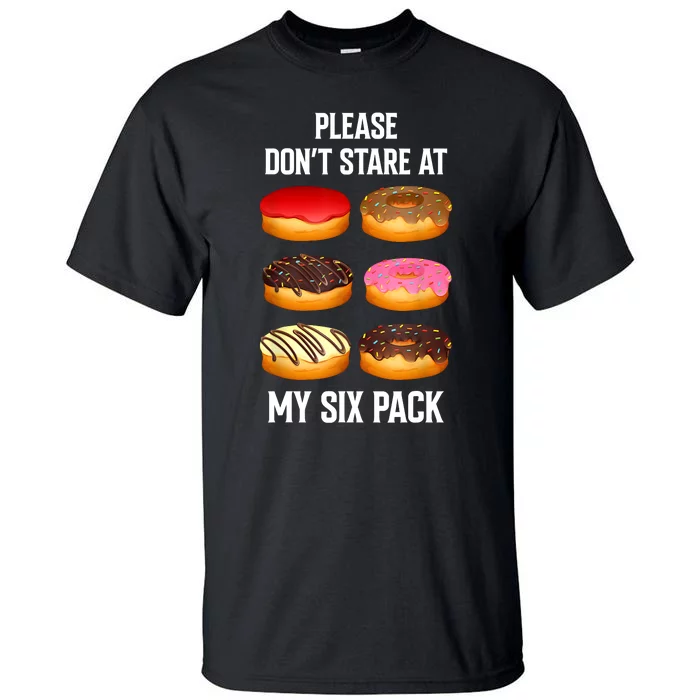 Please Dont Stare At My Six Pack Donuts Abs Six Pack Workout Tall T-Shirt