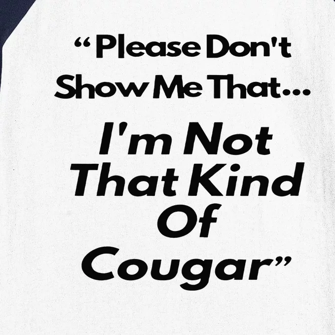 Please DonT Show Me That I Am Not That Kind Of Cougar Baseball Sleeve Shirt