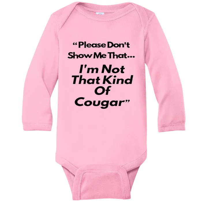 Please DonT Show Me That I Am Not That Kind Of Cougar Baby Long Sleeve Bodysuit