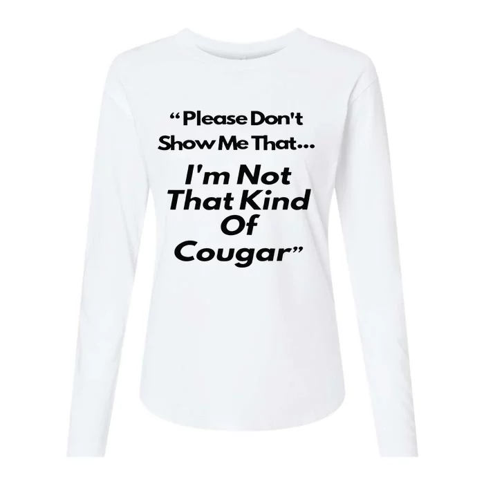 Please DonT Show Me That I Am Not That Kind Of Cougar Womens Cotton Relaxed Long Sleeve T-Shirt