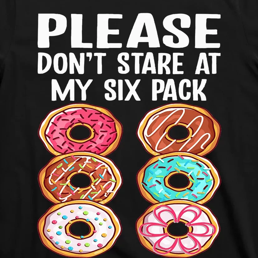 Please Dont Stare At My Six Pack Donuts Funny Workout Gym T-Shirt