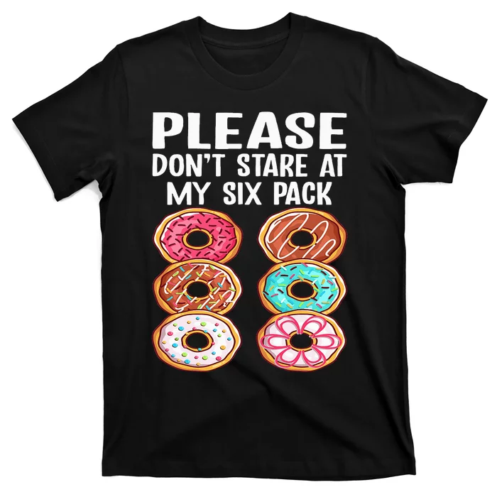 Please Dont Stare At My Six Pack Donuts Funny Workout Gym T-Shirt