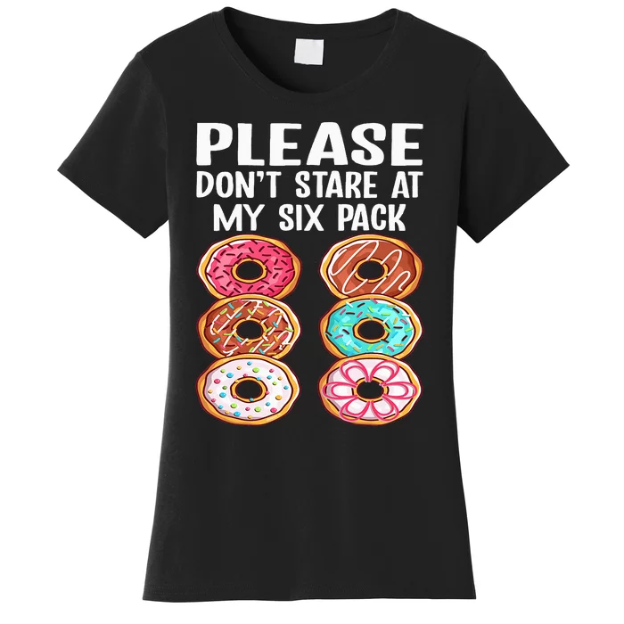 Please Dont Stare At My Six Pack Donuts Funny Workout Gym Women's T-Shirt