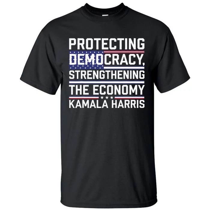 Protecting Democracy Strengthening The Economy Kamala Tall T-Shirt