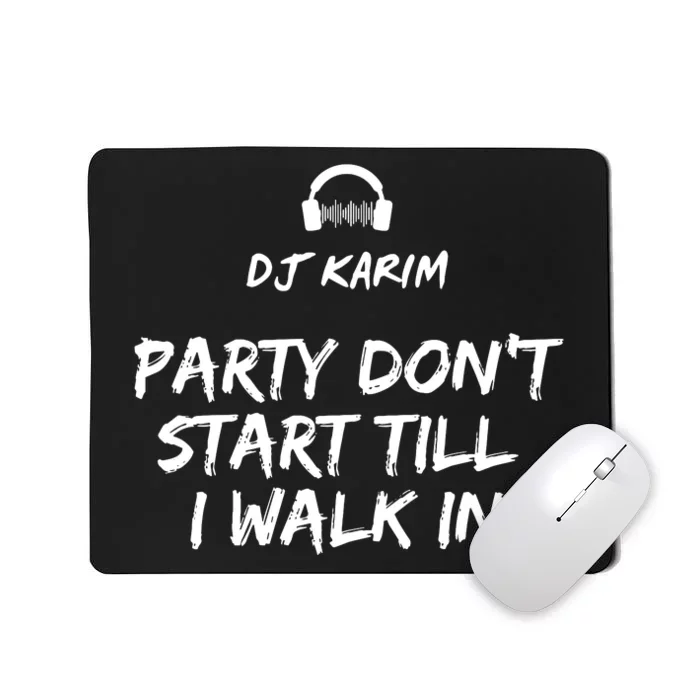 Party Dont Start Till I Walk In Mousepad