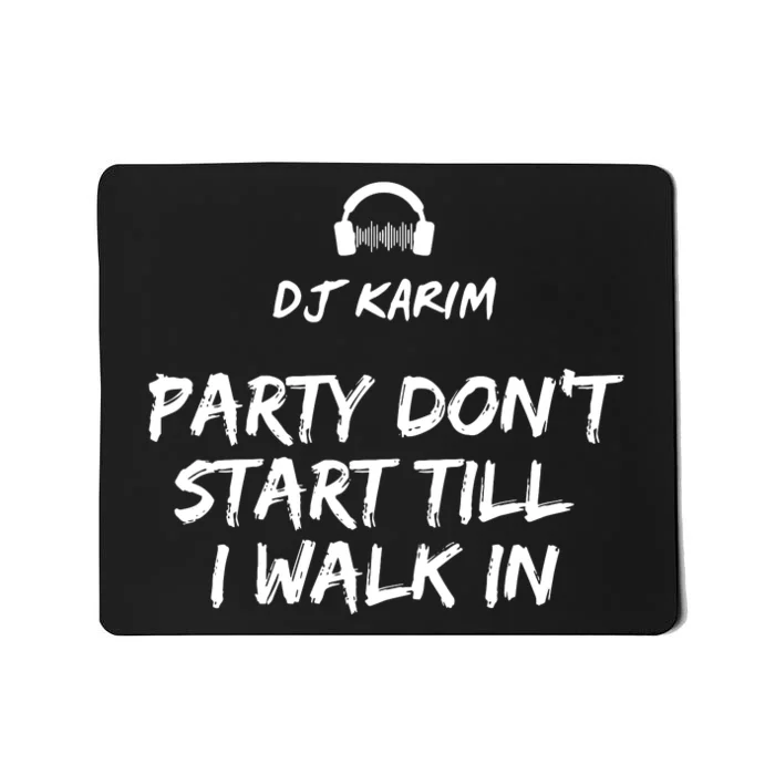 Party Dont Start Till I Walk In Mousepad