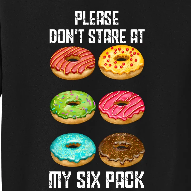 Please Dont Stare At My Six Pack Donuts Abs Six Pack Workout Tall Sweatshirt