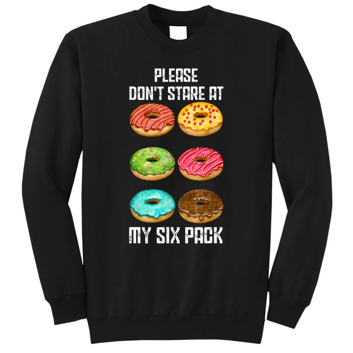 Please Dont Stare At My Six Pack Donuts Abs Six Pack Workout Tall Sweatshirt