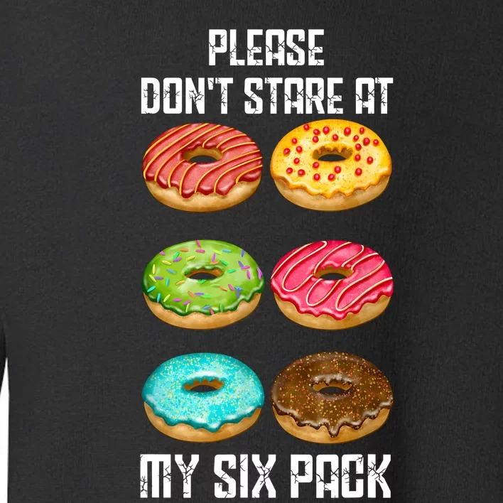 Please Dont Stare At My Six Pack Donuts Abs Six Pack Workout Toddler Sweatshirt