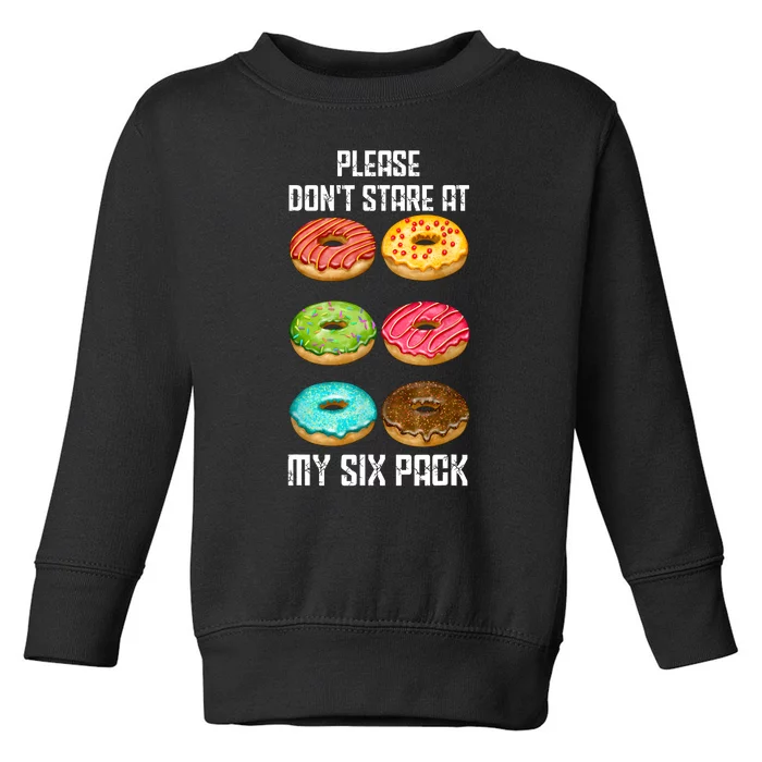 Please Dont Stare At My Six Pack Donuts Abs Six Pack Workout Toddler Sweatshirt