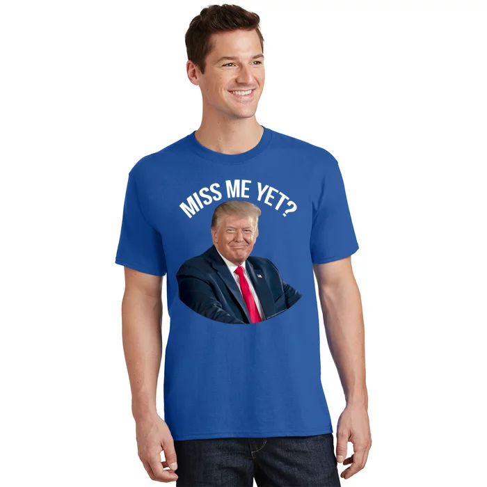 President Donald Trump Miss Me Yet Funny Political 2024 Great Gift T-Shirt