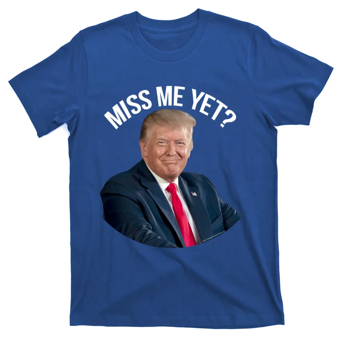 President Donald Trump Miss Me Yet Funny Political 2024 Great Gift T-Shirt