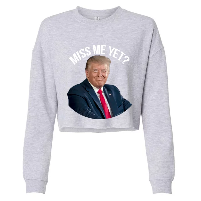 President Donald Trump Miss Me Yet Funny Political 2024 Great Gift Cropped Pullover Crew