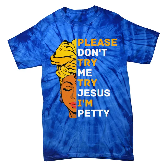 Please Dont Try Me Try Jesus Black Girl Magic Melanin Gift Tie-Dye T-Shirt