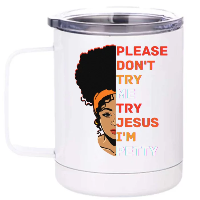 Please Dont Try Me Try Jesus Black Girl Magic Melanin Front & Back 12oz Stainless Steel Tumbler Cup