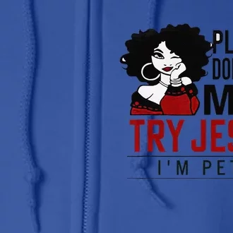 Please Dont Try Me Try Jesus Im Petty Black Girl Full Zip Hoodie