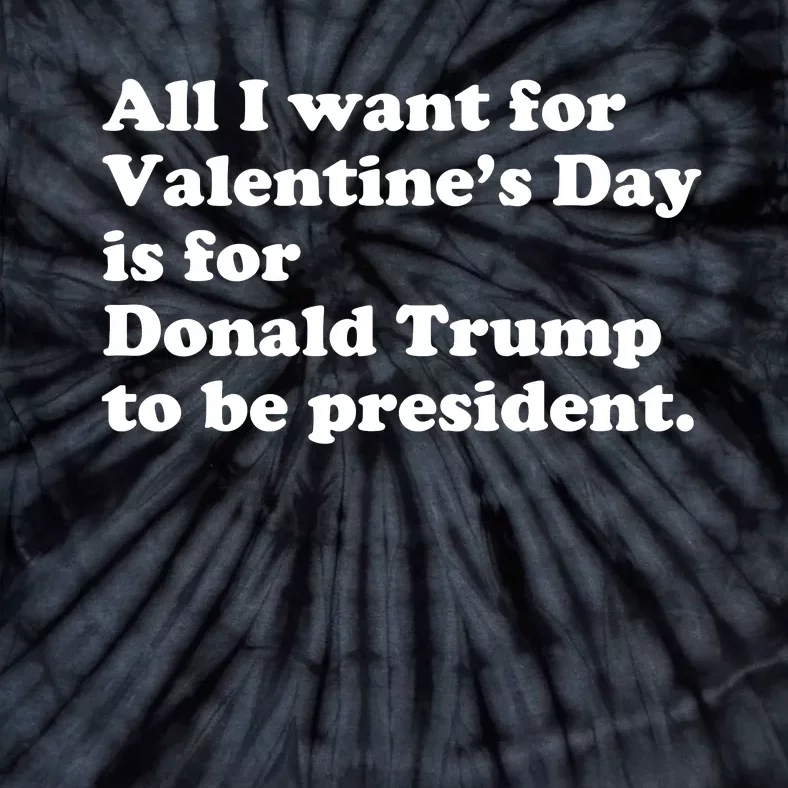 Pro Donald Trump President Funny Valentine Day Gag Gift Joke Tie-Dye T-Shirt