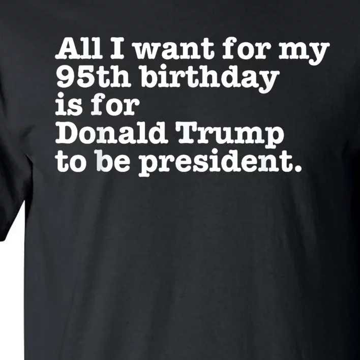 Pro Donald Trump President Funny 95th Birthday Gag Gift Joke Tall T-Shirt