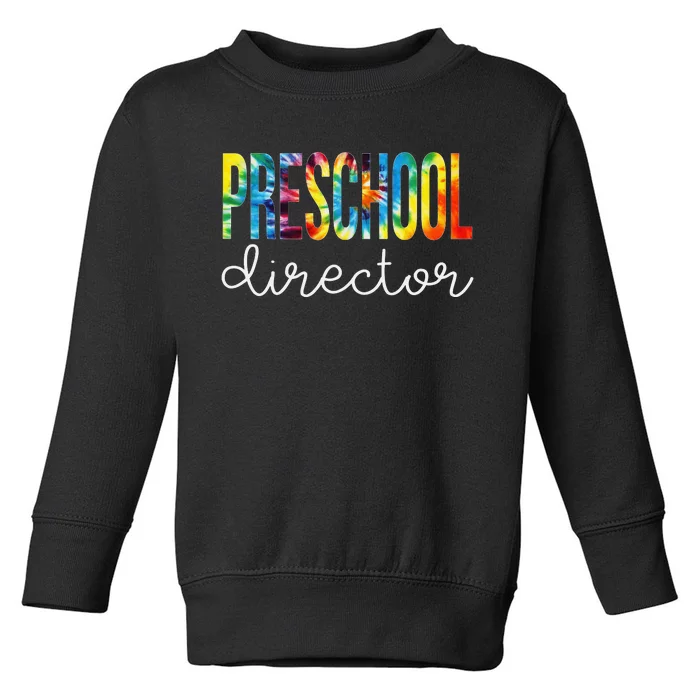 Preschool Director Tie Dye Appreciation Day Back To School Toddler Sweatshirt