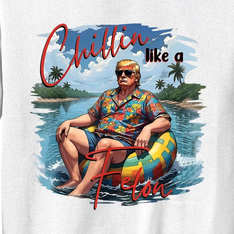 President Donald Trump Chillin Like A Felon Summer 2024 Sweatshirt