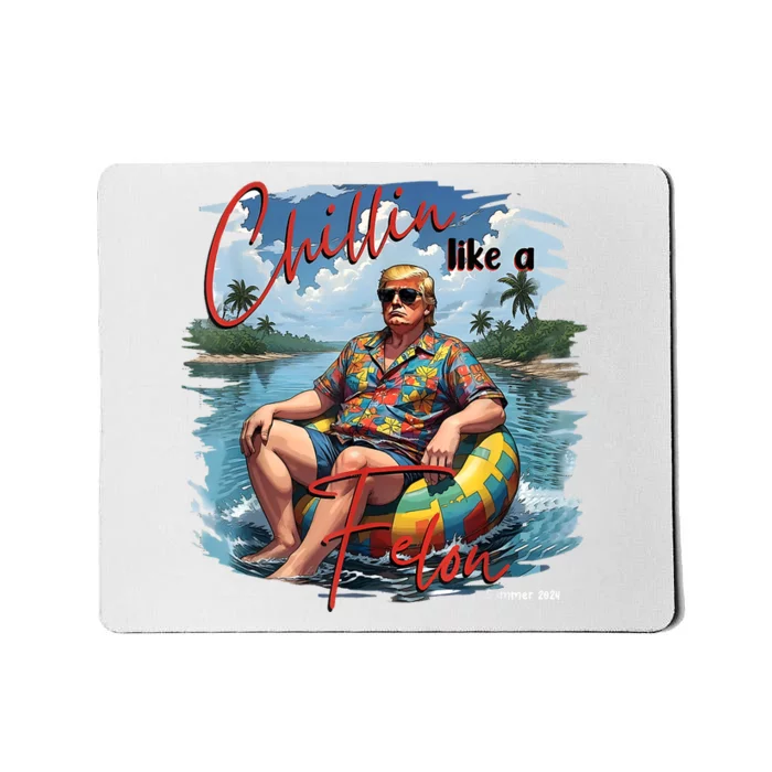 President Donald Trump Chillin Like A Felon Summer 2024 Mousepad