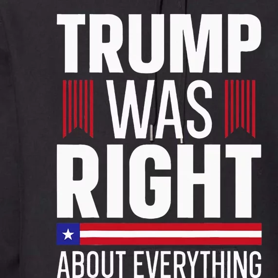 Pro Donald Trump Trump Was Right About Everything Premium Hoodie