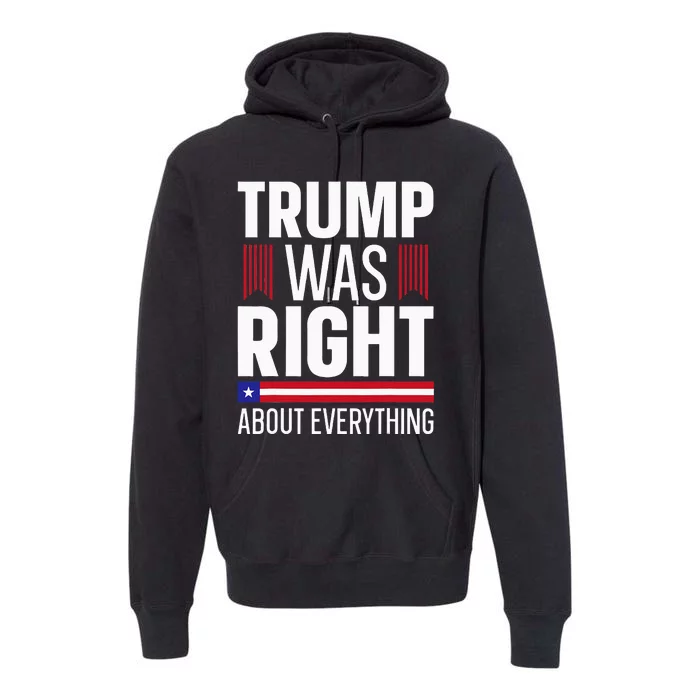 Pro Donald Trump Trump Was Right About Everything Premium Hoodie