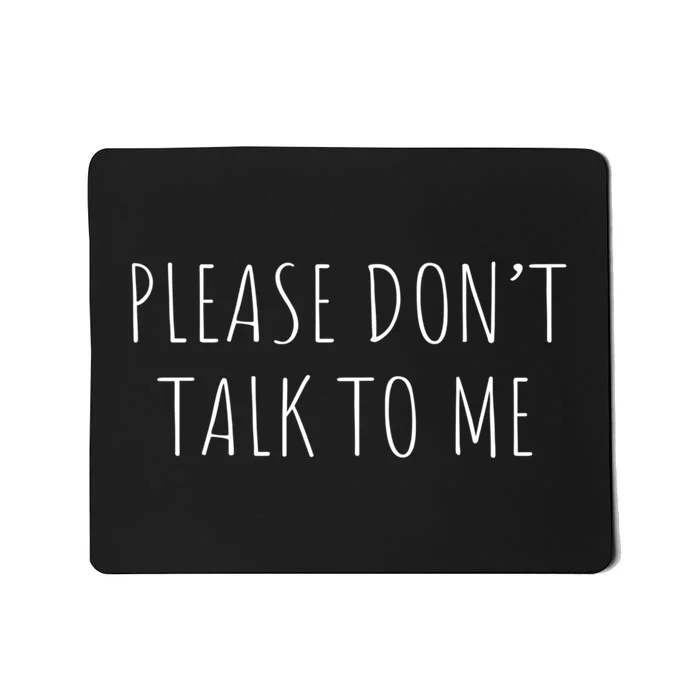 Please Don't Talk To Me Cool Gift Mousepad