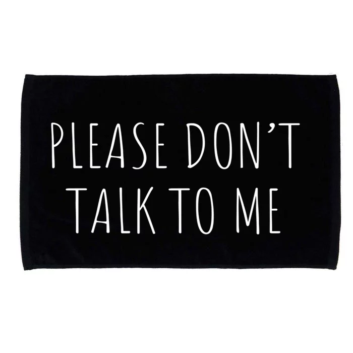 Please Don't Talk To Me Cool Gift Microfiber Hand Towel