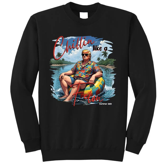 President Donald Trump Chillin Like A Felon Summer 2024 Tall Sweatshirt