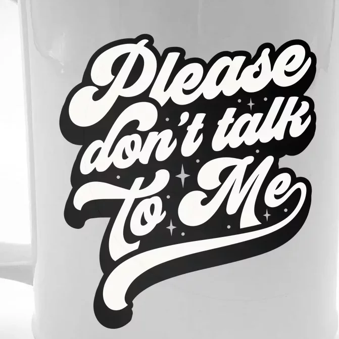 Please DonT Talk To Me Front & Back Beer Stein